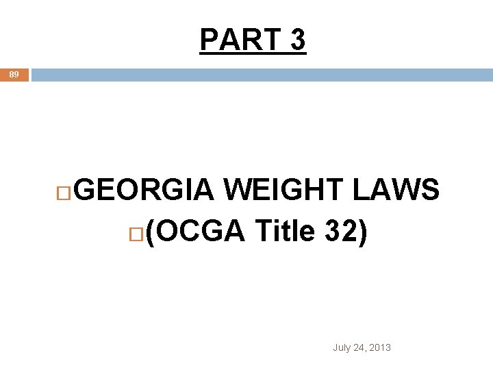 PART 3 89 GEORGIA WEIGHT LAWS (OCGA Title 32) July 24, 2013 