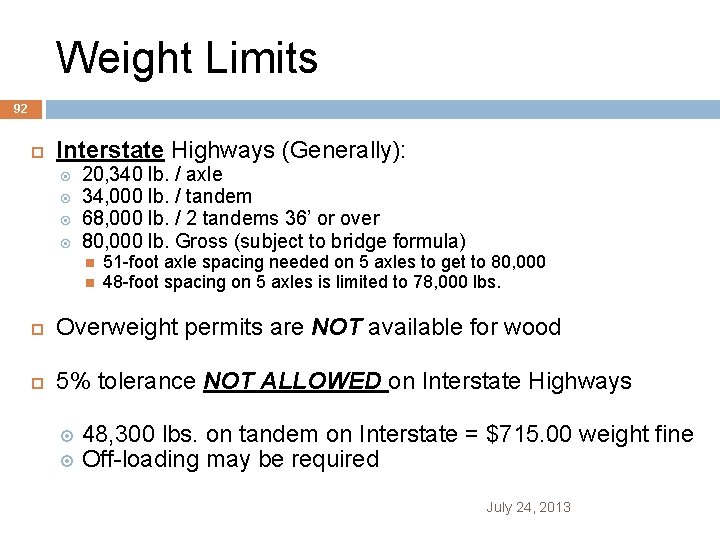 Weight Limits 92 Interstate Highways (Generally): 20, 340 lb. / axle 34, 000 lb.