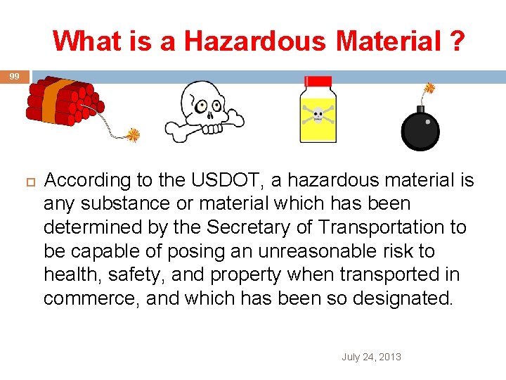 What is a Hazardous Material ? 99 According to the USDOT, a hazardous material