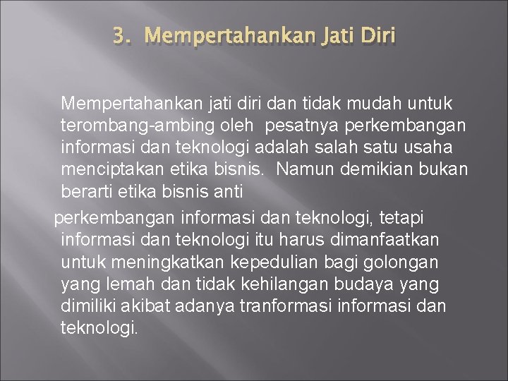 3. Mempertahankan Jati Diri Mempertahankan jati diri dan tidak mudah untuk terombang-ambing oleh pesatnya