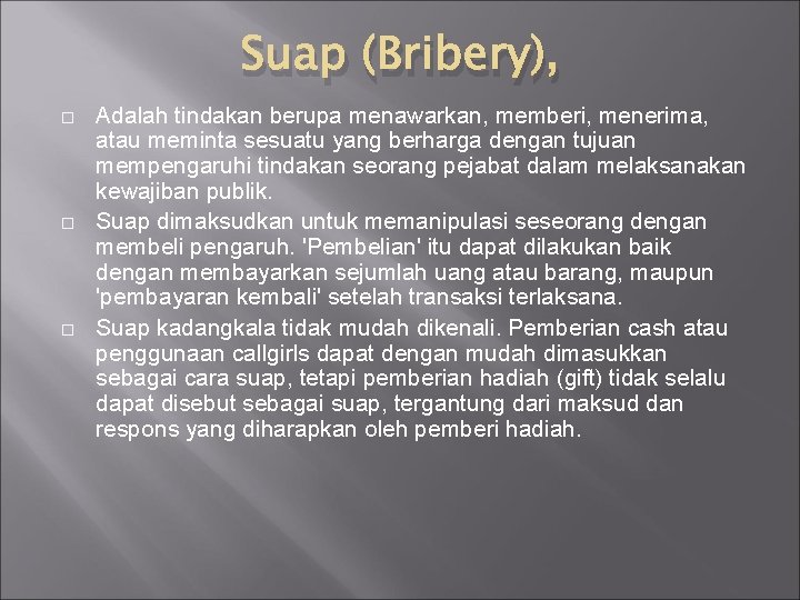 Suap (Bribery), � � � Adalah tindakan berupa menawarkan, memberi, menerima, atau meminta sesuatu