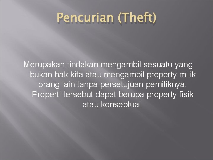 Pencurian (Theft) Merupakan tindakan mengambil sesuatu yang bukan hak kita atau mengambil property milik