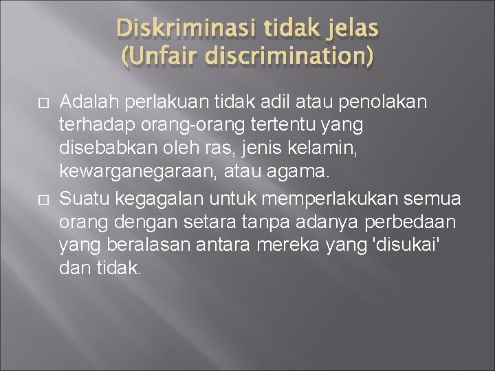 Diskriminasi tidak jelas (Unfair discrimination) � � Adalah perlakuan tidak adil atau penolakan terhadap