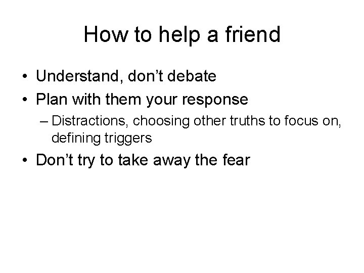 How to help a friend • Understand, don’t debate • Plan with them your