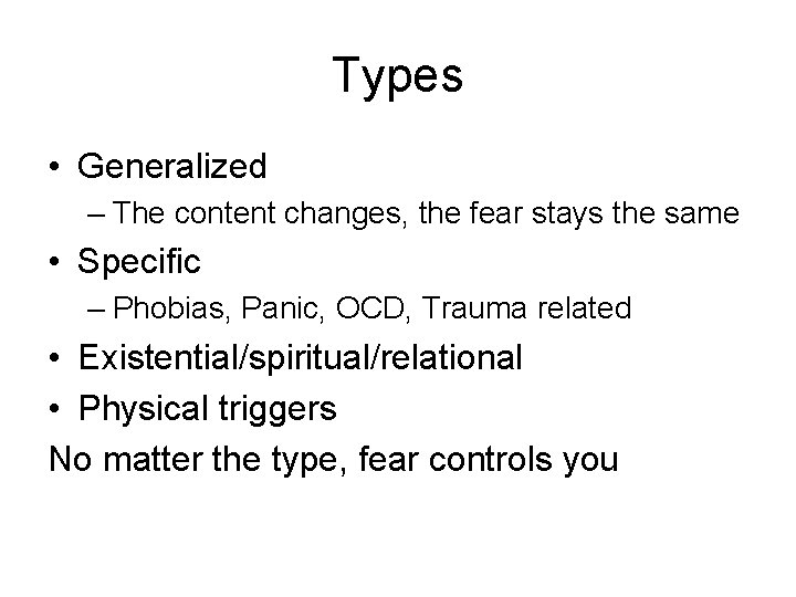Types • Generalized – The content changes, the fear stays the same • Specific