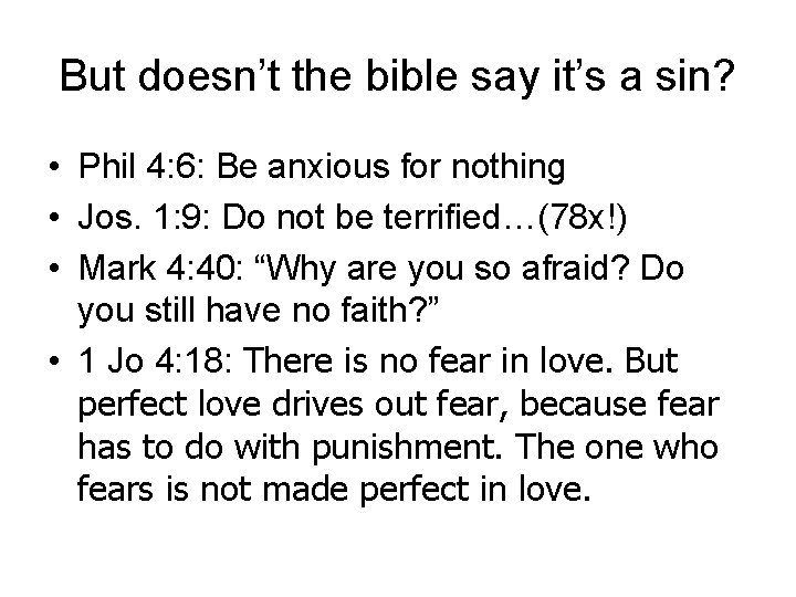 But doesn’t the bible say it’s a sin? • Phil 4: 6: Be anxious