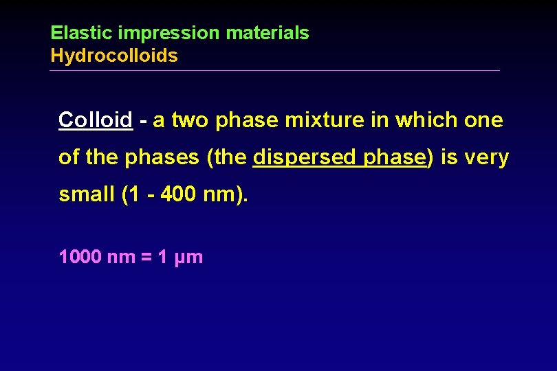 Elastic impression materials Hydrocolloids Colloid - a two phase mixture in which one of