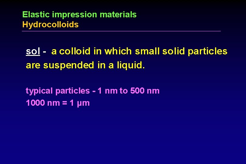 Elastic impression materials Hydrocolloids sol - a colloid in which small solid particles are