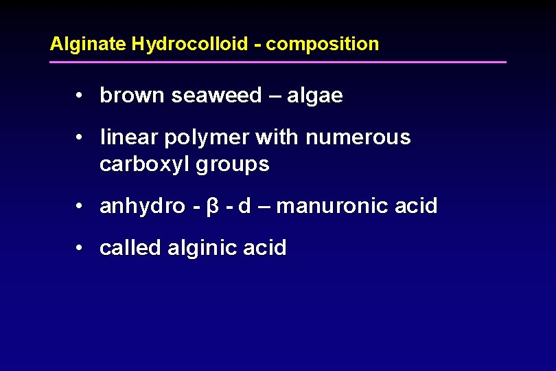 Alginate Hydrocolloid - composition • brown seaweed – algae • linear polymer with numerous