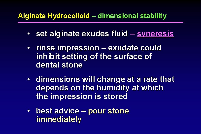 Alginate Hydrocolloid – dimensional stability • set alginate exudes fluid – syneresis • rinse