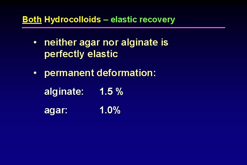 Both Hydrocolloids – elastic recovery • neither agar nor alginate is perfectly elastic •