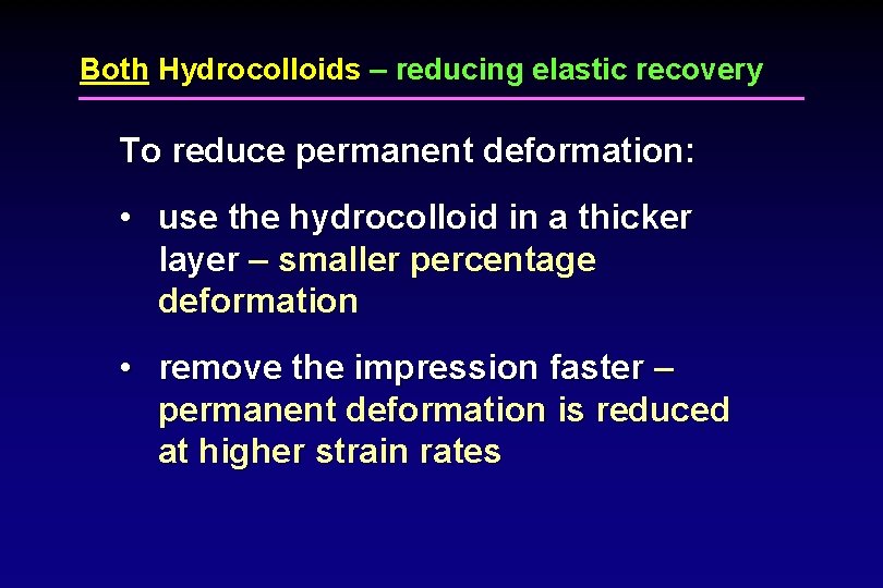 Both Hydrocolloids – reducing elastic recovery To reduce permanent deformation: • use the hydrocolloid