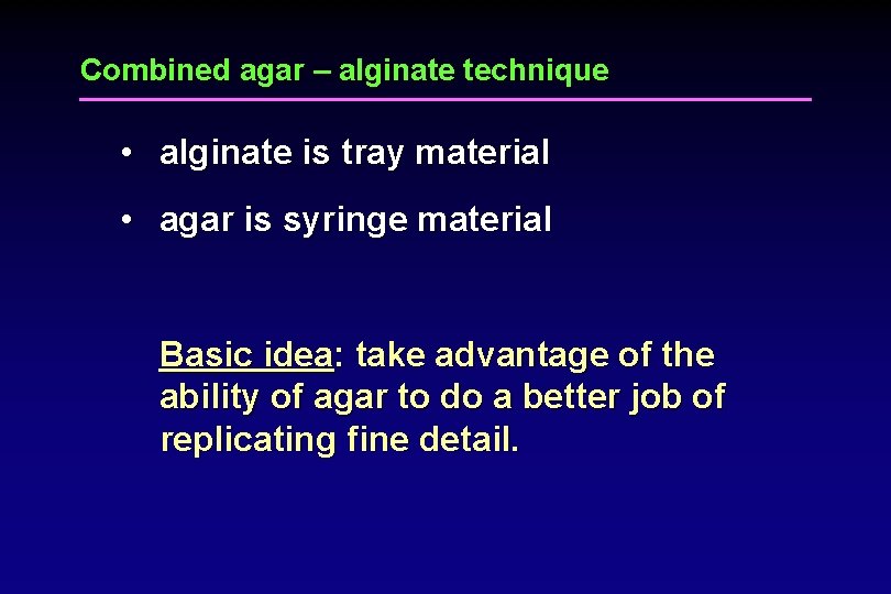 Combined agar – alginate technique • alginate is tray material • agar is syringe