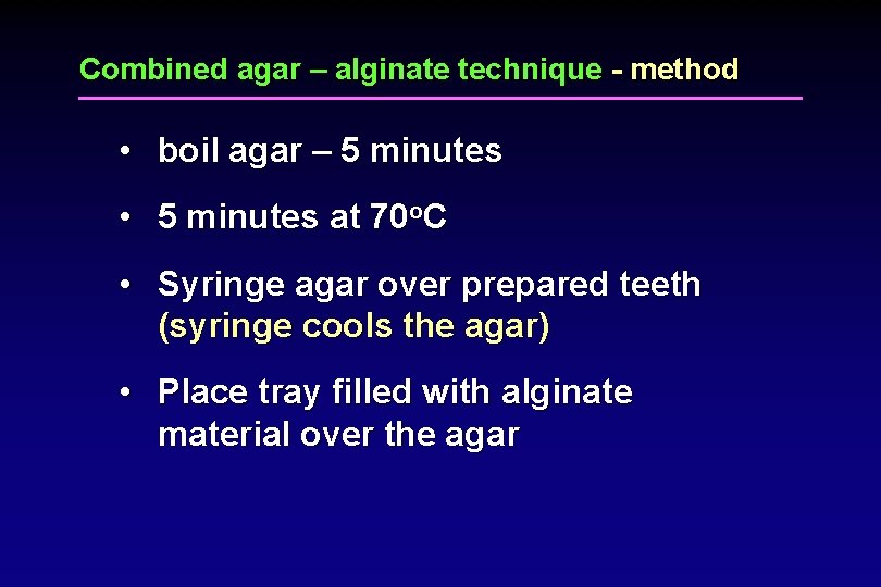 Combined agar – alginate technique - method • boil agar – 5 minutes •