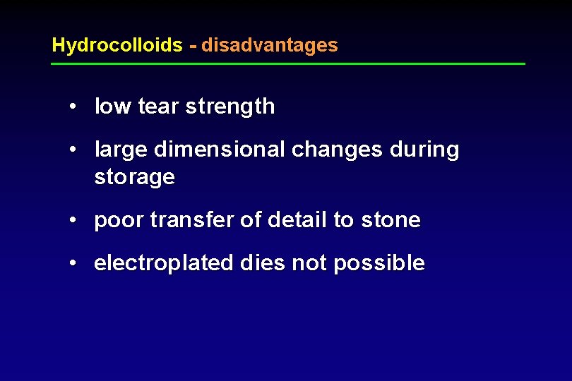 Hydrocolloids - disadvantages • low tear strength • large dimensional changes during storage •