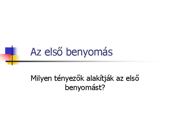 Az első benyomás Milyen tényezők alakítják az első benyomást? 