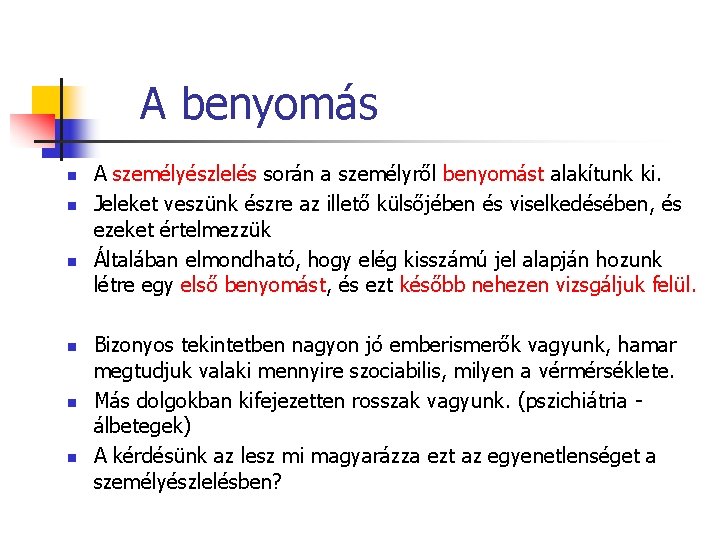 A benyomás n n n A személyészlelés során a személyről benyomást alakítunk ki. Jeleket