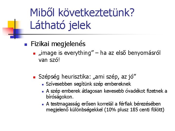 Miből következtetünk? Látható jelek n Fizikai megjelenés n n „image is everything” – ha