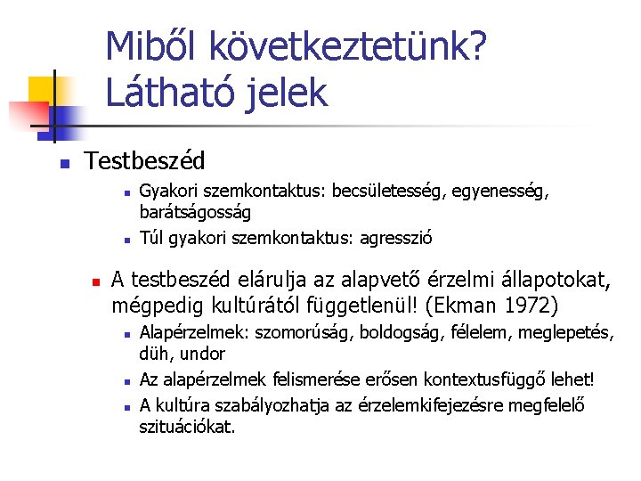 Miből következtetünk? Látható jelek n Testbeszéd n n n Gyakori szemkontaktus: becsületesség, egyenesség, barátságosság