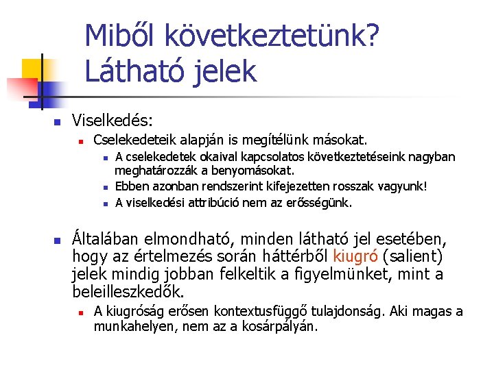 Miből következtetünk? Látható jelek n Viselkedés: n Cselekedeteik alapján is megítélünk másokat. n n