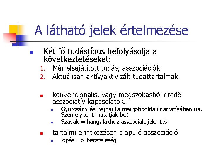 A látható jelek értelmezése Két fő tudástípus befolyásolja a következtetéseket: n 1. 2. Már