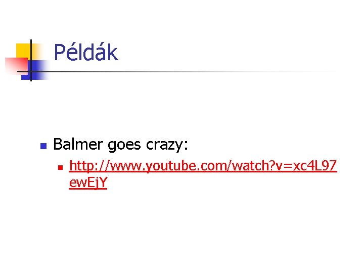 Példák n Balmer goes crazy: n http: //www. youtube. com/watch? v=xc 4 L 97