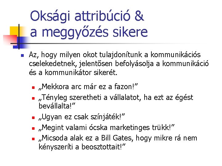 Oksági attribúció & a meggyőzés sikere n Az, hogy milyen okot tulajdonítunk a kommunikációs