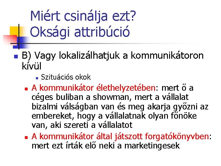 Miért csinálja ezt? Oksági attribúció n B) Vagy lokalizálhatjuk a kommunikátoron kívül n n