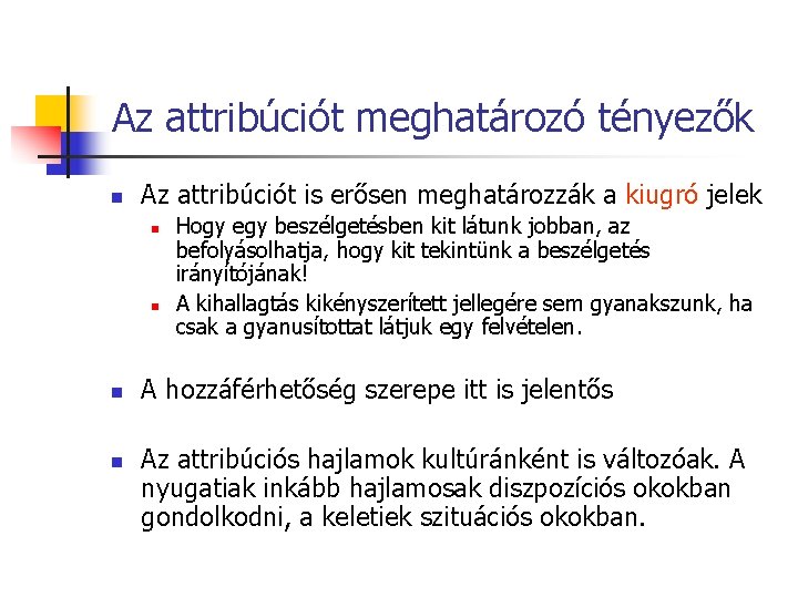 Az attribúciót meghatározó tényezők n Az attribúciót is erősen meghatározzák a kiugró jelek n