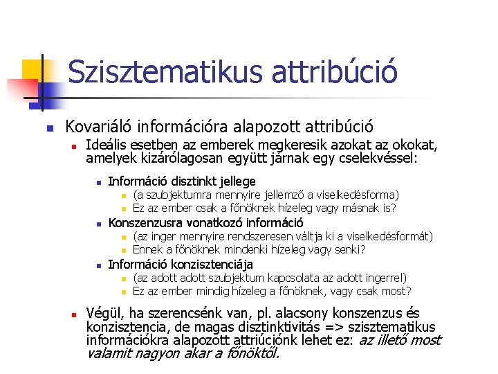 Szisztematikus attribúció n Kovariáló információra alapozott attribúció n Ideális esetben az emberek megkeresik azokat