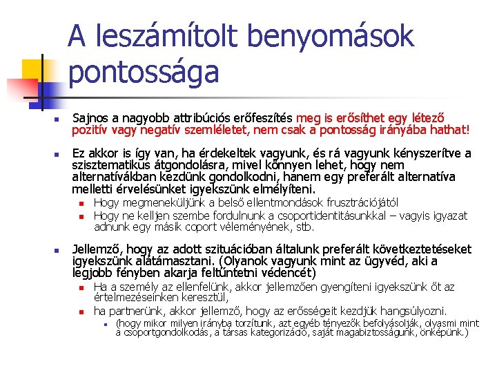 A leszámítolt benyomások pontossága n n Sajnos a nagyobb attribúciós erőfeszítés meg is erősíthet