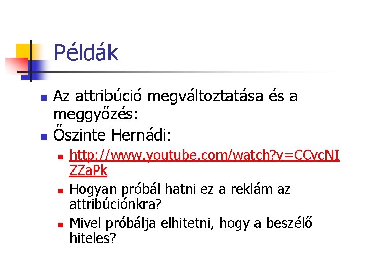 Példák n n Az attribúció megváltoztatása és a meggyőzés: Őszinte Hernádi: n n n