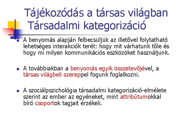 Tájékozódás a társas világban Társadalmi kategorizáció n n n A benyomás alapján felbecsüljük az