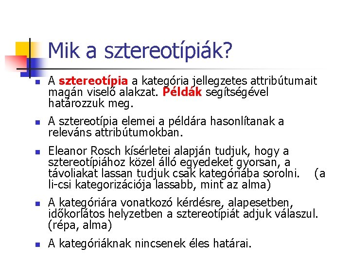 Mik a sztereotípiák? n n n A sztereotípia a kategória jellegzetes attribútumait magán viselő