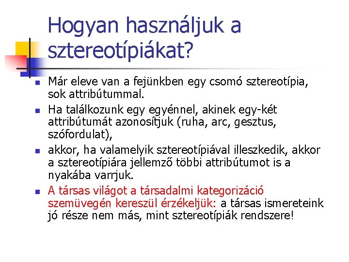 Hogyan használjuk a sztereotípiákat? n n Már eleve van a fejünkben egy csomó sztereotípia,