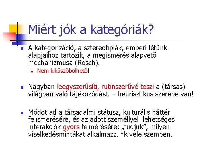 Miért jók a kategóriák? n A kategorizáció, a sztereotípiák, emberi létünk alapjaihoz tartozik, a