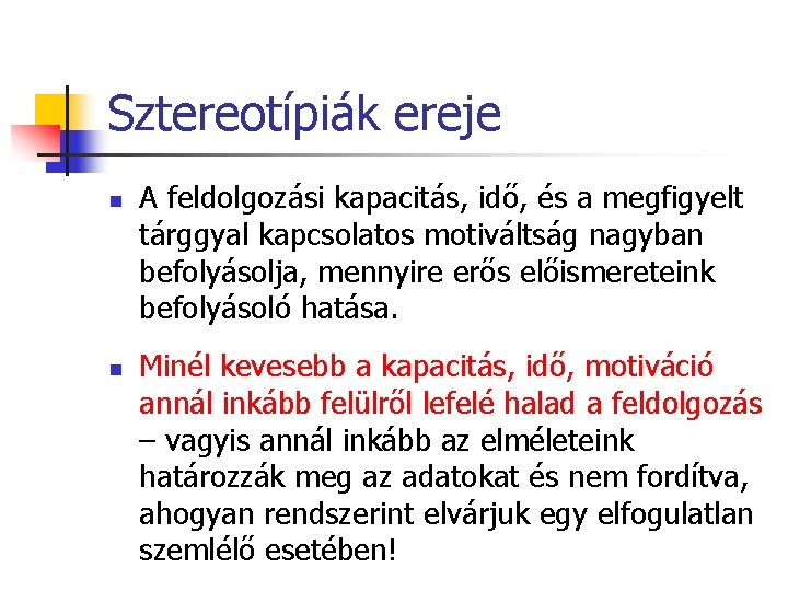 Sztereotípiák ereje n n A feldolgozási kapacitás, idő, és a megfigyelt tárggyal kapcsolatos motiváltság