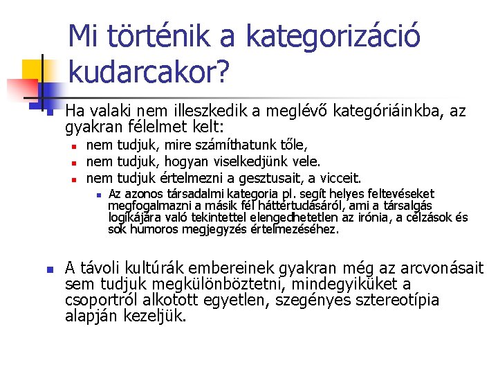 Mi történik a kategorizáció kudarcakor? n Ha valaki nem illeszkedik a meglévő kategóriáinkba, az