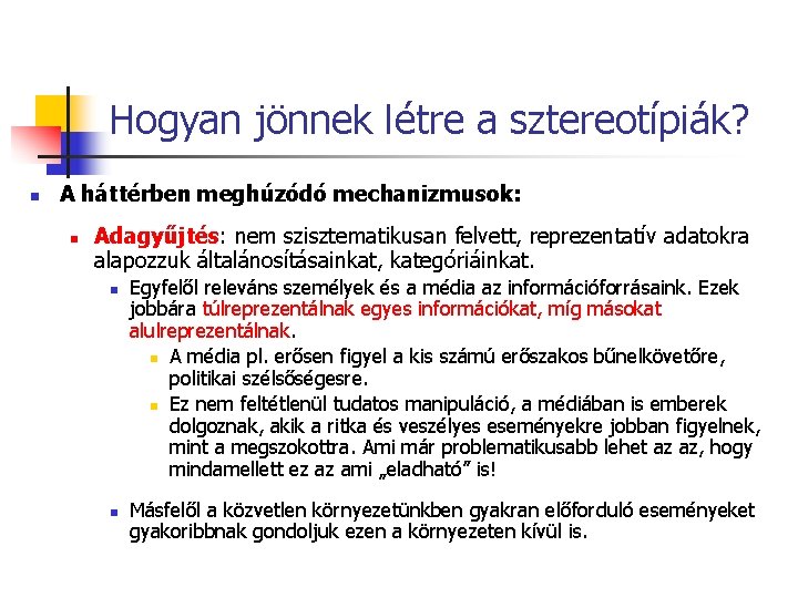 Hogyan jönnek létre a sztereotípiák? n A háttérben meghúzódó mechanizmusok: n Adagyűjtés: nem szisztematikusan