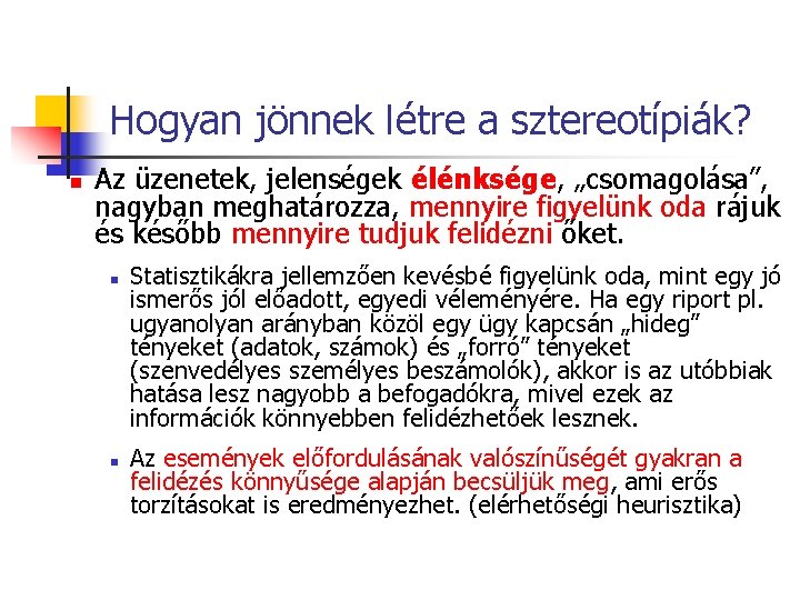 Hogyan jönnek létre a sztereotípiák? n Az üzenetek, jelenségek élénksége, „csomagolása”, nagyban meghatározza, mennyire