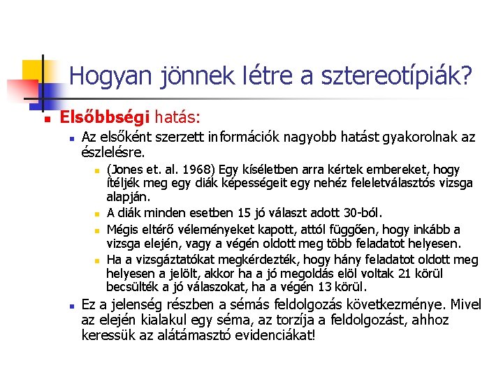 Hogyan jönnek létre a sztereotípiák? n Elsőbbségi hatás: n Az elsőként szerzett információk nagyobb