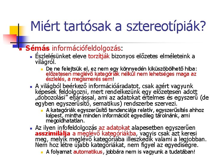 Miért tartósak a sztereotípiák? n Sémás információfeldolgozás: n Észlelésünket eleve torzítják bizonyos előzetes elméleteink