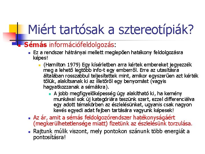 Miért tartósak a sztereotípiák? n Sémás információfeldolgozás: n n n Ez a rendszer hátrányai