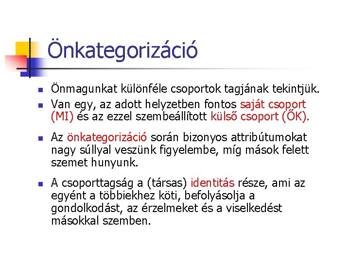 Önkategorizáció n n Önmagunkat különféle csoportok tagjának tekintjük. Van egy, az adott helyzetben fontos