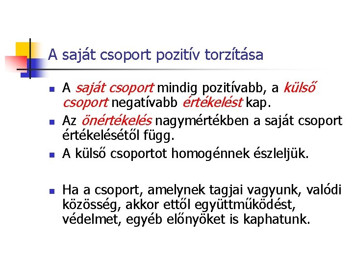 A saját csoport pozitív torzítása n n A saját csoport mindig pozitívabb, a külső