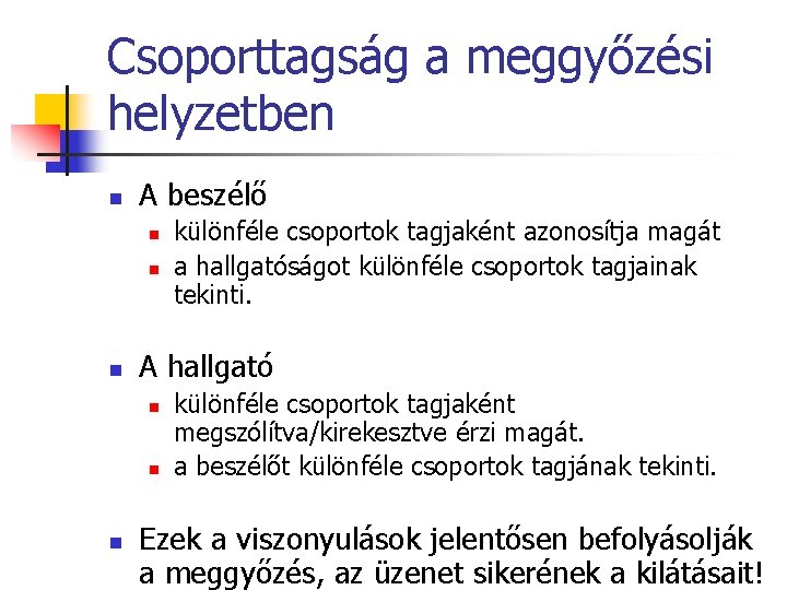 Csoporttagság a meggyőzési helyzetben n A beszélő n n n A hallgató n n