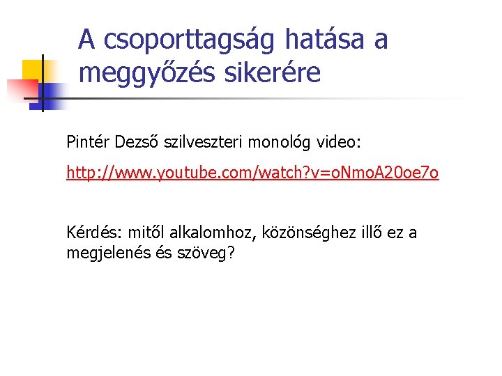 A csoporttagság hatása a meggyőzés sikerére Pintér Dezső szilveszteri monológ video: http: //www. youtube.