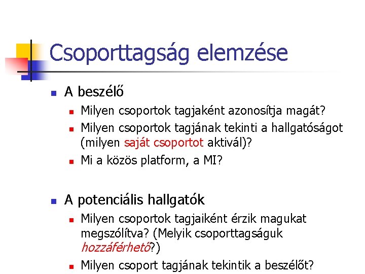 Csoporttagság elemzése n A beszélő n n Milyen csoportok tagjaként azonosítja magát? Milyen csoportok