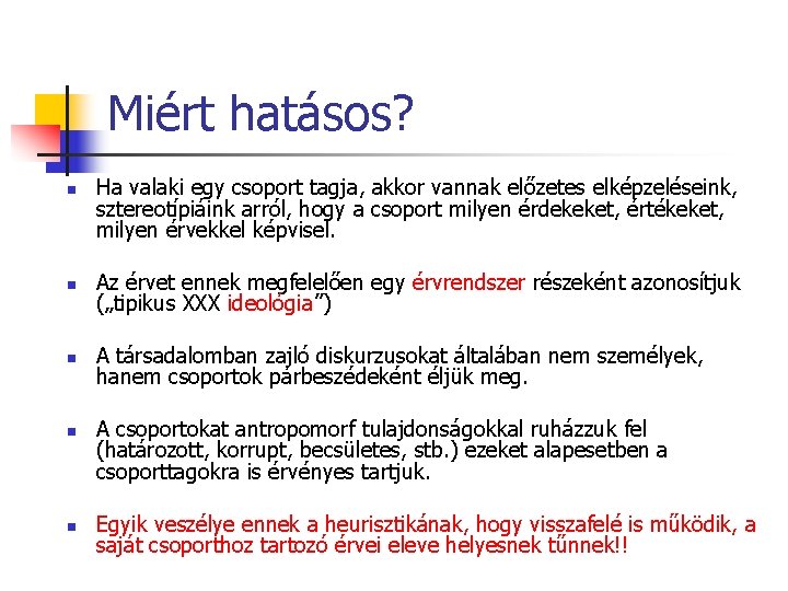 Miért hatásos? n Ha valaki egy csoport tagja, akkor vannak előzetes elképzeléseink, sztereotípiáink arról,