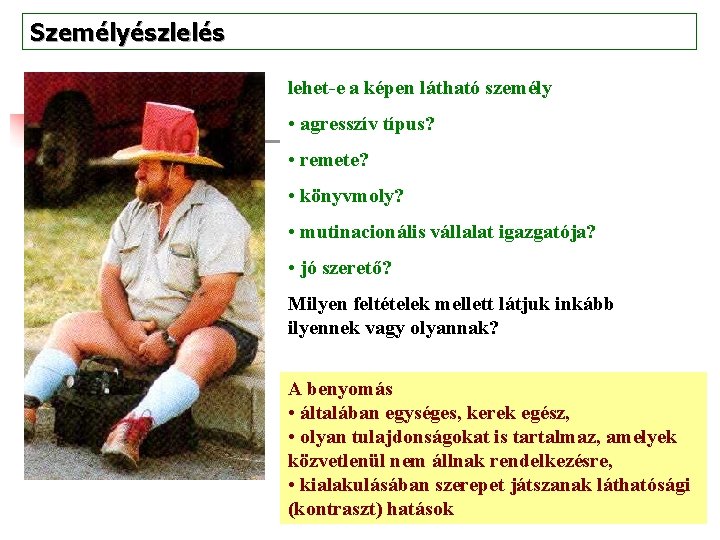 Személyészlelés lehet-e a képen látható személy • agresszív típus? • remete? • könyvmoly? •